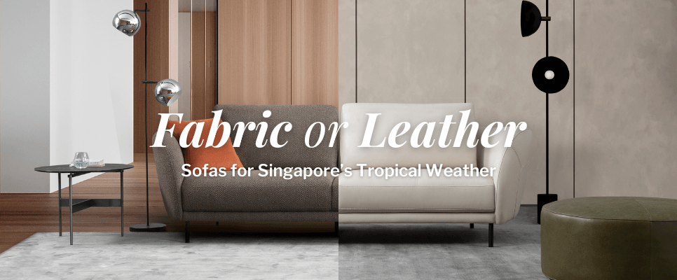 Fabric or Leather Sofas for Singapore’s Tropical Weather