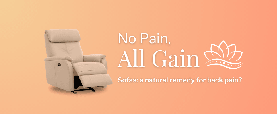 No Pain, All Gain: How a good sofa or recliner can be a natural remedy for back pain