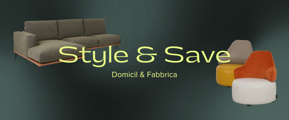 Style & Save Special Sofa Customisation - Domicil & Fabbrica (SS24)